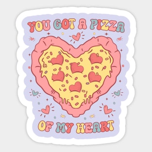 You Got a Pizza  of My Heart Sticker